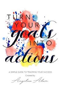Turn Your Goals Into Action