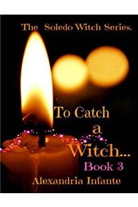The Soledo Witchs: To Catch a Witch