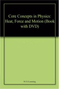 Core Concepts in Physics: Heat, Force and Motion (Book with DVD)