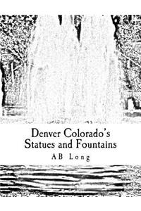 Denver Colorado's Statues and Fountains