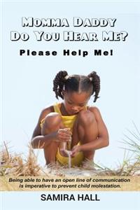 MOMMA DADDY DO YOU HEAR ME? Please Help Me!