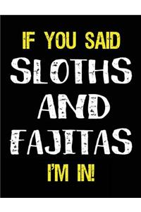 If You Said Sloths and Fajitas I'm in