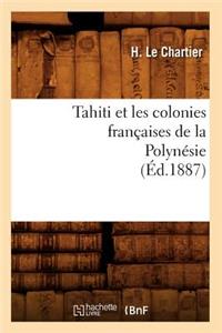 Tahiti Et Les Colonies Françaises de la Polynésie (Éd.1887)