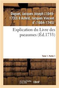 Explication Du Livre Des Pseaumes, Où Selon La Méthode Des Saints Peres, l'On s'Attache À Découvrir