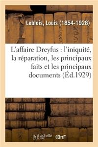 L'Affaire Dreyfus: l'Iniquité, La Réparation, Les Principaux Faits Et Les Principaux Documents