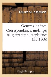 Oeuvres inédites. Correspondance, mélanges religieux et philosophiques