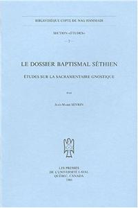 Le Dossier Baptismal Sethien. Etudes Sur La Sacramentaire Gnostique