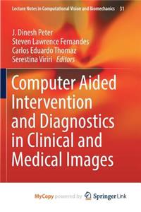 Computer Aided Intervention and Diagnostics in Clinical and Medical Images