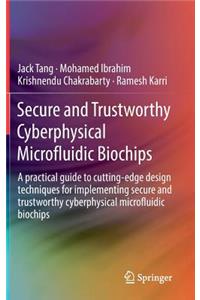 Secure and Trustworthy Cyberphysical Microfluidic Biochips