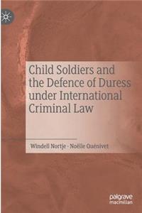 Child Soldiers and the Defence of Duress Under International Criminal Law