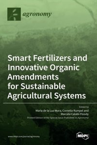 Smart Fertilizers and Innovative Organic Amendments for Sustainable Agricultural Systems