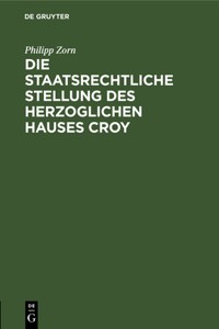 staatsrechtliche Stellung des Herzoglichen Hauses Croy