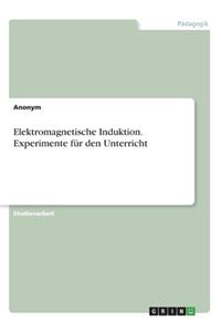 Elektromagnetische Induktion. Experimente für den Unterricht
