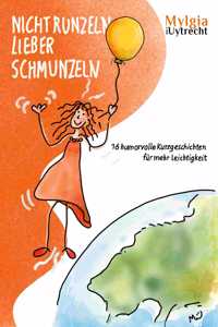 Nicht Runzeln - Lieber Schmunzeln: 16 humorvolle Kurzgeschichten für mehr Leichtigkeit