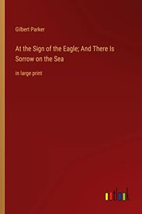 At the Sign of the Eagle; And There Is Sorrow on the Sea