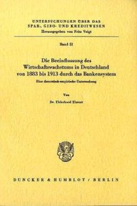 Die Beeinflussung Des Wirtschaftswachstums in Deutschland Von 1883 Bis 1913 Durch Das Bankensystem
