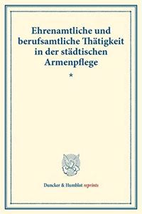 Ehrenamtliche Und Berufsamtliche Thatigkeit in Der Stadtischen Armenpflege
