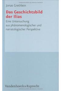 Das Geschichtsbild Der Ilias: Eine Untersuchung Aus Phanomenologischer Und Narratologischer Perspektive