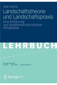 Landschaftstheorie Und Landschaftspraxis: Eine Einfuhrung Aus Sozialkonstruktivistischer Perspektive