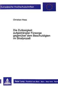 Die Zulaessigkeit aufgedraengter Fuersorge gegenueber dem Beschuldigten im Strafproze