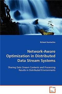Network-Aware Optimization in Distributed Data Stream Systems