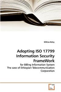 Adopting ISO 17799 Information Security FrameWork