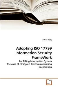 Adopting ISO 17799 Information Security FrameWork