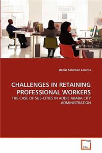 Challenges in Retaining Professional Workers