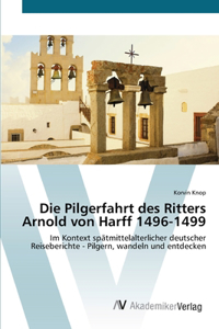 Die Pilgerfahrt des Ritters Arnold von Harff 1496-1499