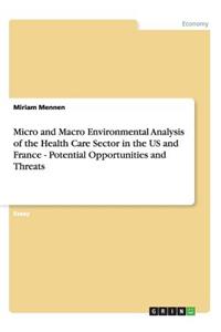 Micro and Macro Environmental Analysis of the Health Care Sector in the US and France - Potential Opportunities and Threats