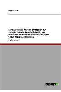 Die Reduzierung Der Krankheitsbedingten Fehlzeiten Im Rahmen Eines Betrieblichen Gesundheitsmanagements