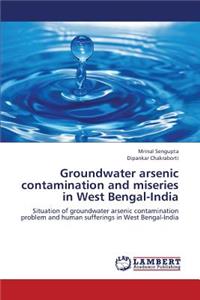 Groundwater Arsenic Contamination and Miseries in West Bengal-India
