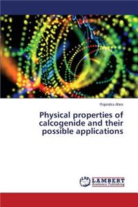 Physical Properties of Calcogenide and Their Possible Applications