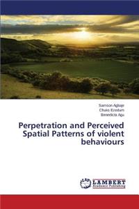 Perpetration and Perceived Spatial Patterns of violent behaviours