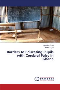 Barriers to Educating Pupils with Cerebral Palsy in Ghana