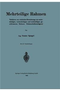 Mehrteilige Rahmen: Verfahren Zur Einfachen Berechnung Von Mehrstieligen, Mehrstöckigen Und Mehrteiligen Geschlossenen Rahmen (Rahmenbalkenträgern)