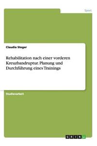 Rehabilitation nach einer vorderen Kreuzbandruptur. Planung und Durchführung eines Trainings