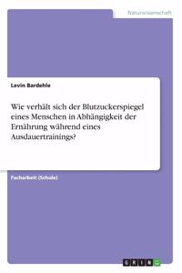 Wie verhält sich der Blutzuckerspiegel eines Menschen in Abhängigkeit der Ernährung während eines Ausdauertrainings?