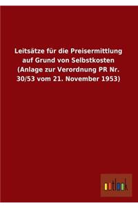 Leitsatze Fur Die Preisermittlung Auf Grund Von Selbstkosten (Anlage Zur Verordnung PR NR. 30/53 Vom 21. November 1953)