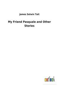 My Friend Pasquale and Other Stories