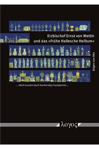 Erzbischof Ernst Von Wettin Und Das 'fruhe Hallesche Heiltum'