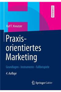 Praxisorientiertes Marketing: Grundlagen - Instrumente - Fallbeispiele