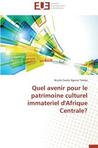 Quel Avenir Pour Le Patrimoine Culturel Immateriel d'Afrique Centrale?