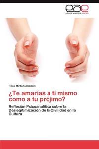 ¿Te amarías a ti mismo como a tu prójimo?