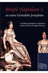 Briefe Napoleon I. an seine Gemahlin Josephine