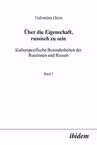 Über die Eigenschaft, russisch zu sein. Kulturspezifische Besonderheiten der Russinnen und Russen.