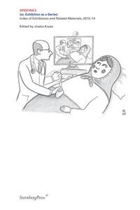 Systemics - Index of Exhibitions and Related Materials, 2013-14; or Exhibition as a Series