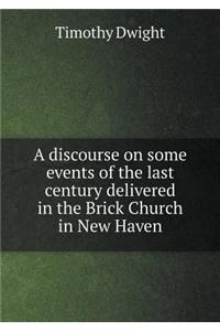 A discourse on some events of the last century delivered in the Brick Church in New Haven
