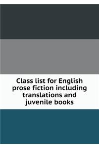 Class List for English Prose Fiction Including Translations and Juvenile Books