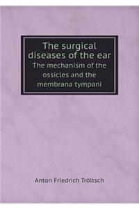 The Surgical Diseases of the Ear the Mechanism of the Ossicles and the Membrana Tympani